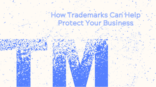 How Trademarks Can Help Protect Your Business